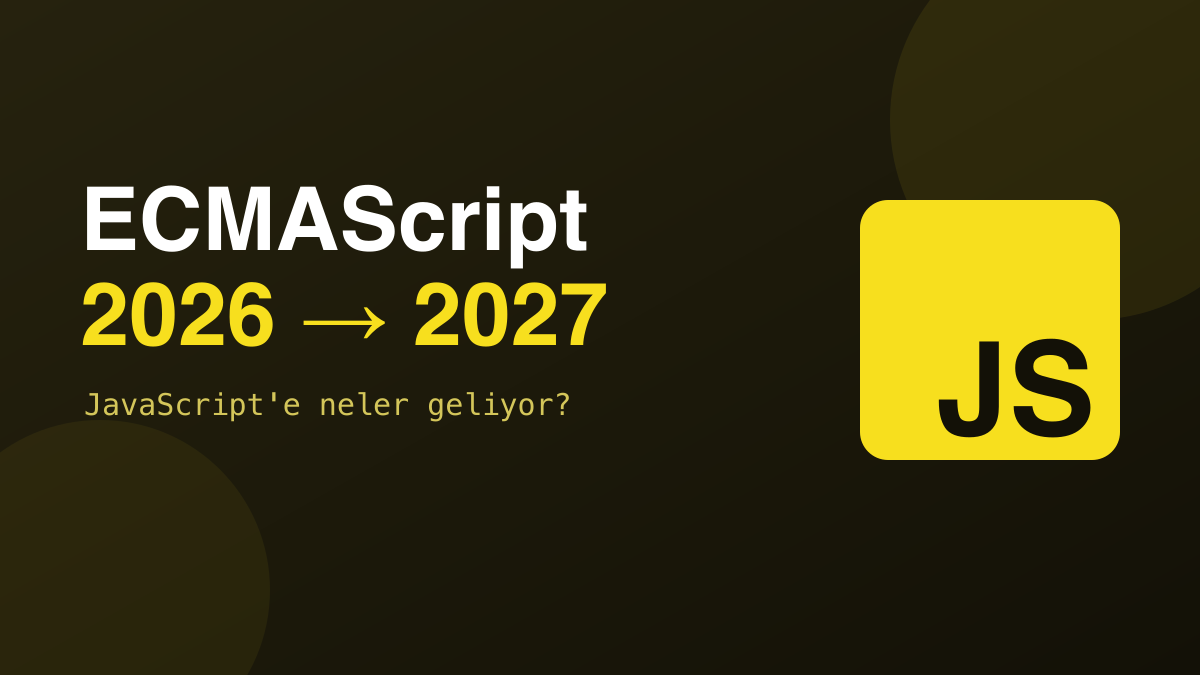 ECMAScript 2026 ve 2027'de JavaScript'e Neler Geliyor?