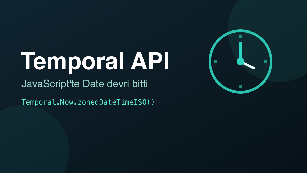 Temporal API Geldi! JavaScript'te Date Devri Resmen Bitti