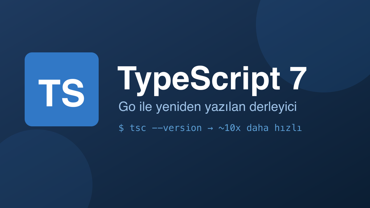 TypeScript 7 Çıktı! Go ile Yeniden Yazılan Derleyici Neden Bu Kadar Hızlı?